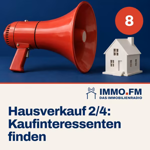 Cover der Folge 8 von IMMO.FM: Hausverkauf 2/4: Kaufinteressenten finden