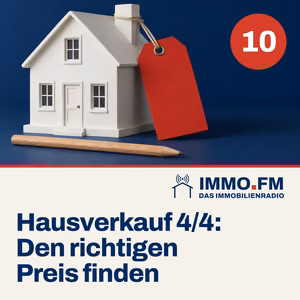 Cover der Folge 10 von IMMO.FM: Hausverkauf 4/4: Den richtigen Preis finden
