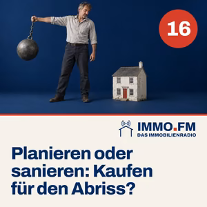 Cover der Folge 16 von IMMO.FM: Planieren oder sanieren: Kaufen für den Abriss?
