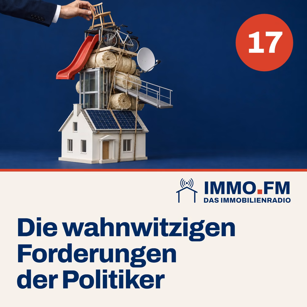 Cover der Folge 17 von IMMO.FM: Die wahnwitzigen Forderungen der Politiker
