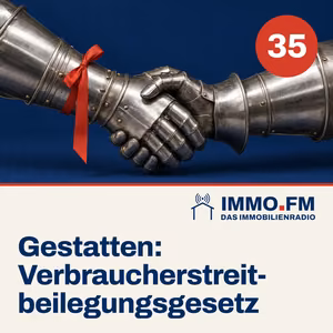 Cover der Folge 35 von IMMO.FM: Gestatten: Verbraucherstreitbeilegungsgesetz