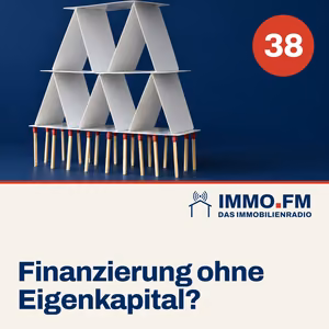 Cover der Folge 38 von IMMO.FM: Immobilienfinanzierung ohne Eigenkapital?