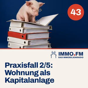 Cover der Folge 43 von IMMO.FM: Praxisfall: Wohnung als Kapitalanlage kaufen 2/5