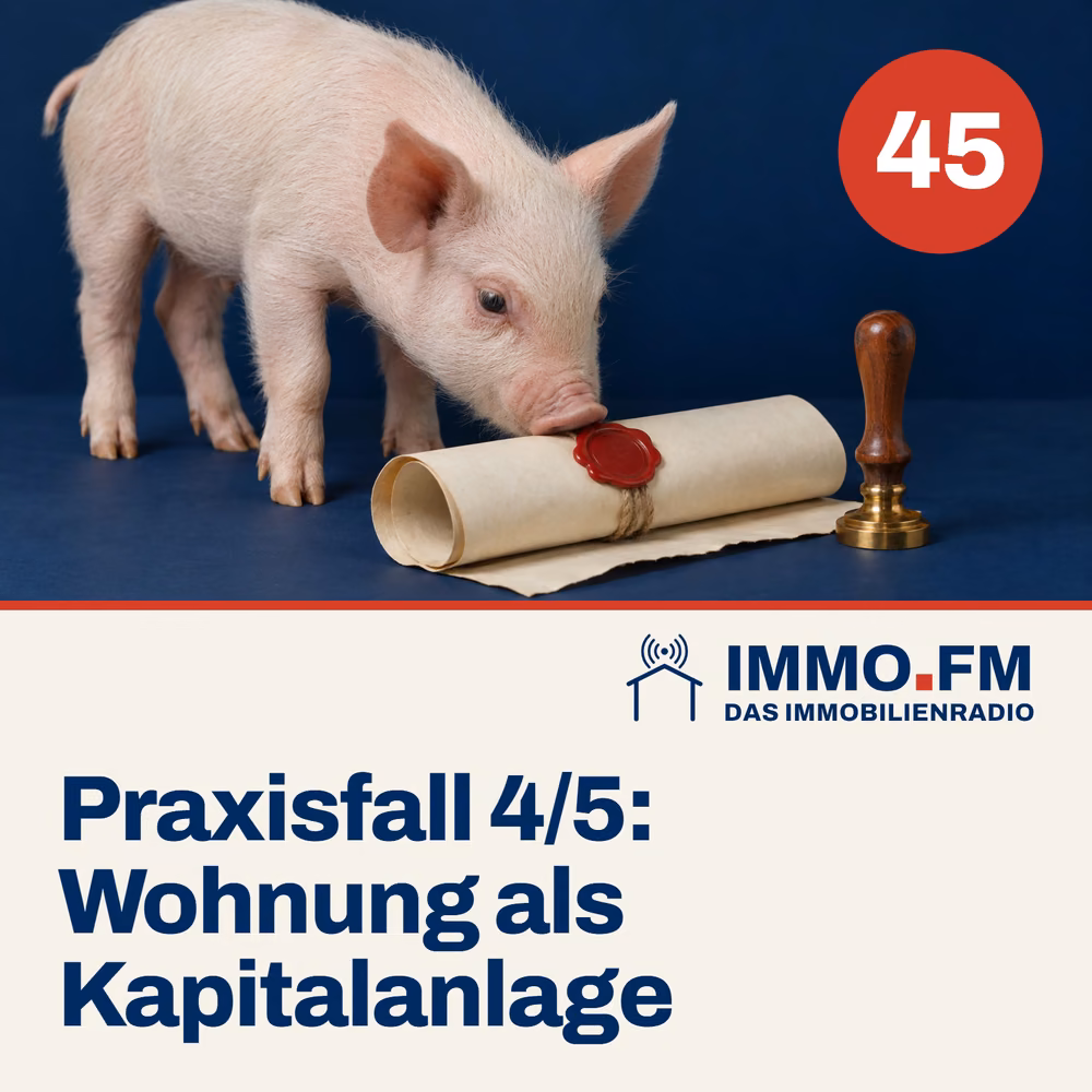 Cover der Folge 45 von IMMO.FM: Praxisfall: Wohnung als Kapitalanlage kaufen 4/5