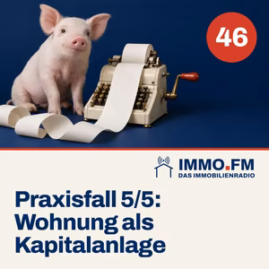 Cover der Folge 46 von IMMO.FM: Praxisfall: Wohnung als Kapitalanlage kaufen 5/5