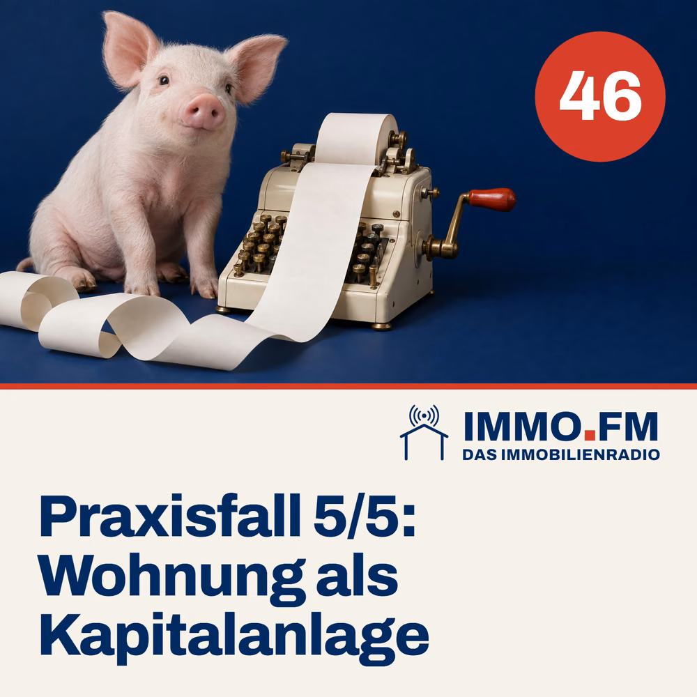 Cover der Folge 46 von IMMO.FM: Praxisfall: Wohnung als Kapitalanlage kaufen 5/5