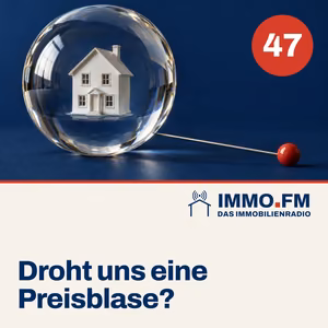 Cover der Folge 47 von IMMO.FM: Droht uns eine Preisblase?