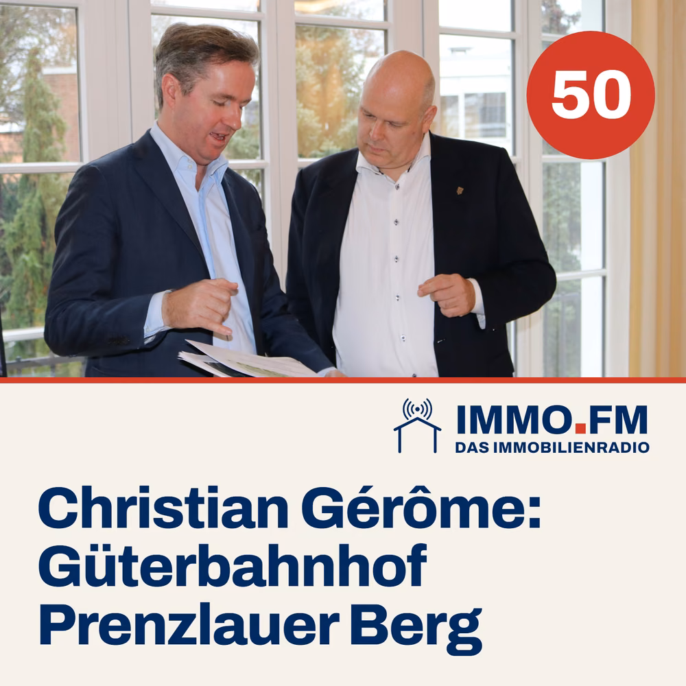Cover der Folge 50 von IMMO.FM: Christian Gérôme und der Güterbahnhof Prenzlauer Berg
